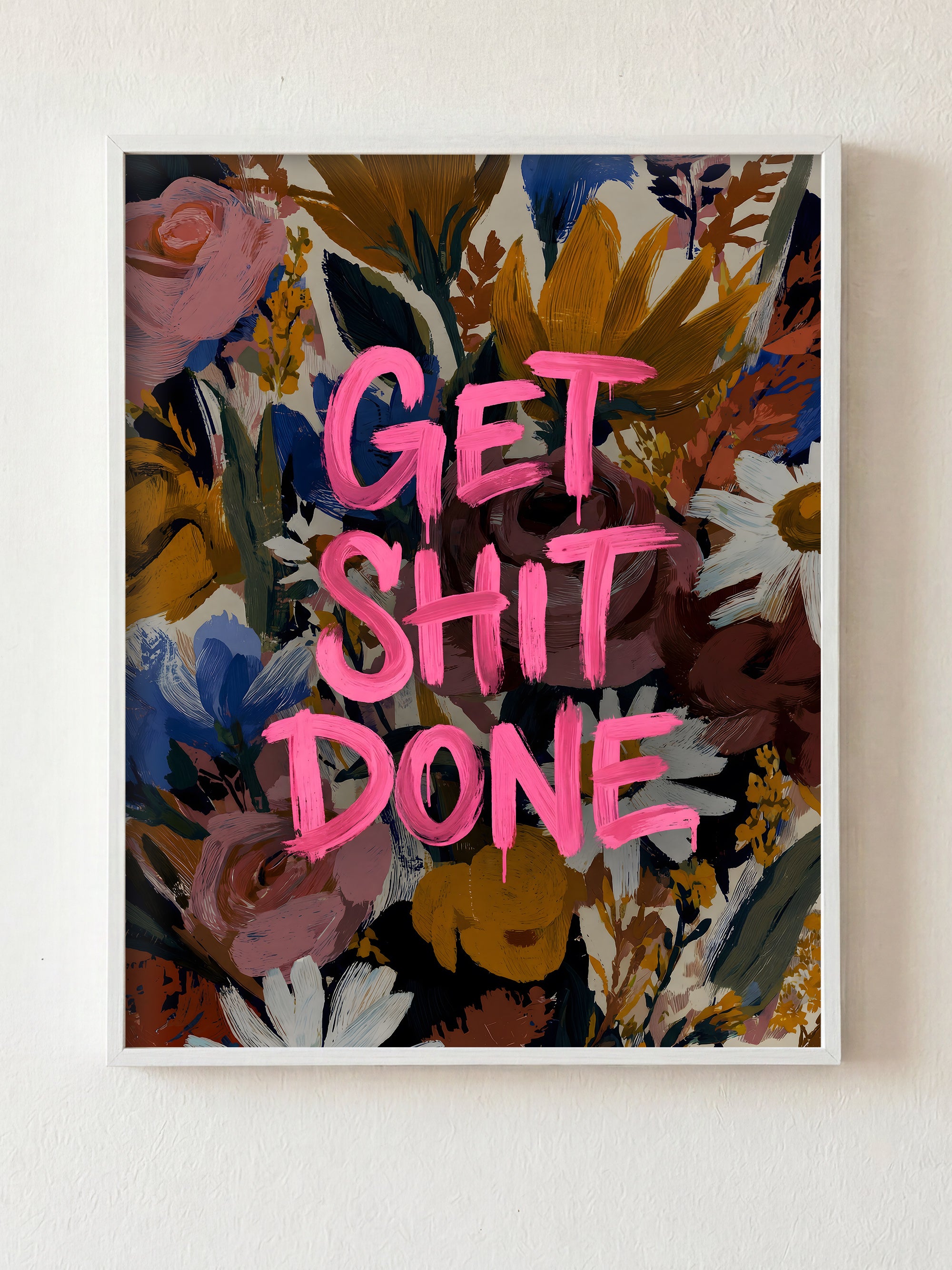 Get Sh*t Done fine art print in white frame by HOOKD Studio